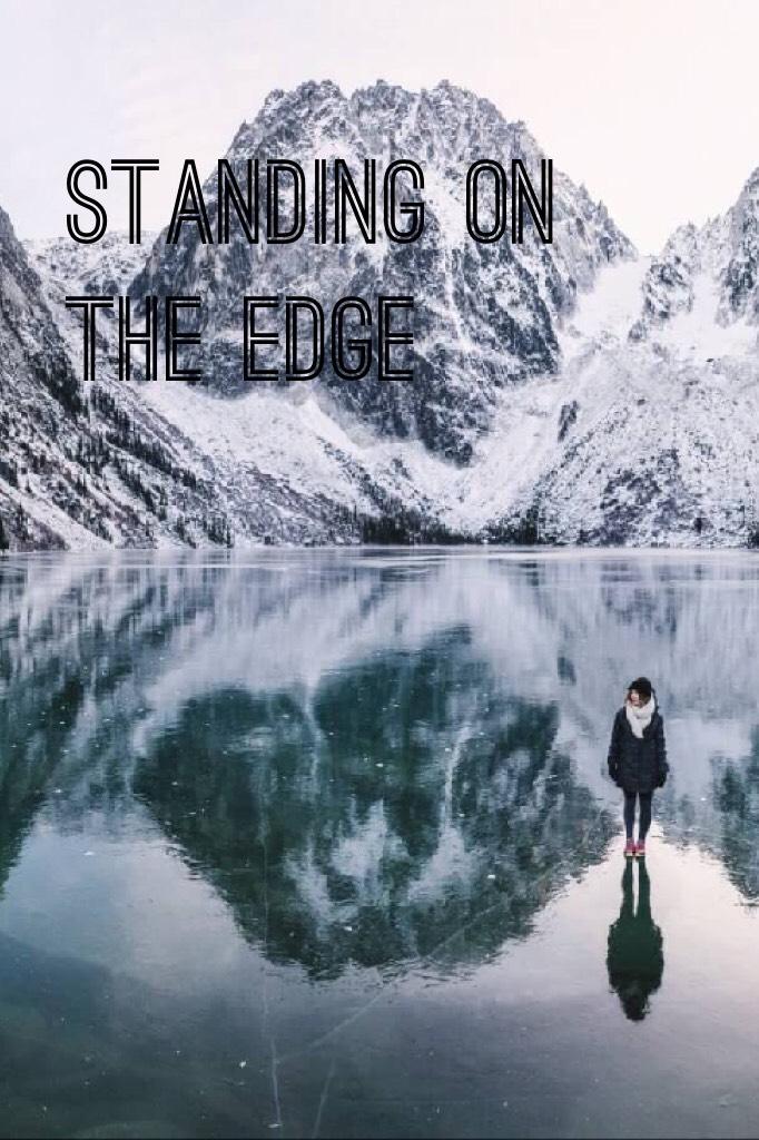 Standing on the edge