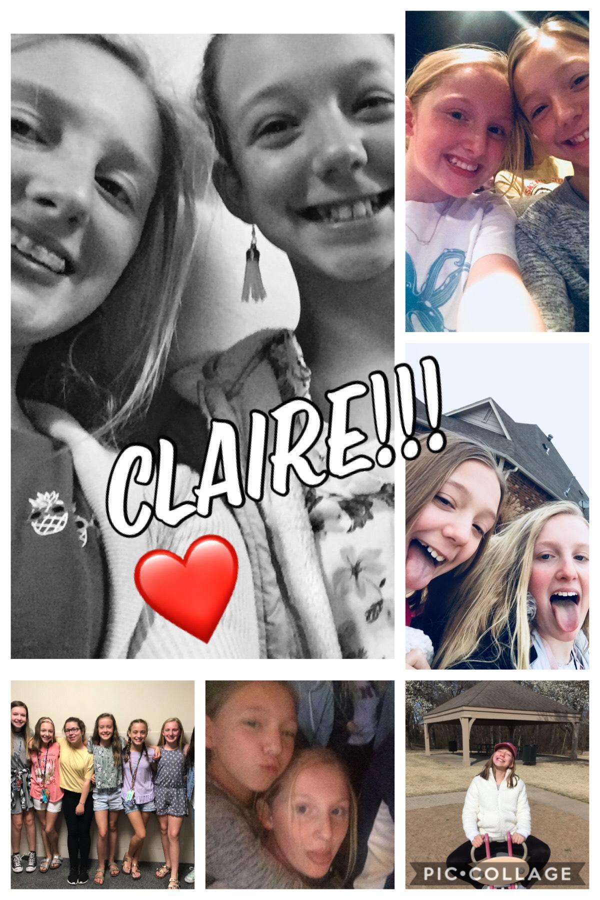Claire is DA BEST FRIEND EEEVVEERR!!!!! ❤️ ❤️ ❤️ 