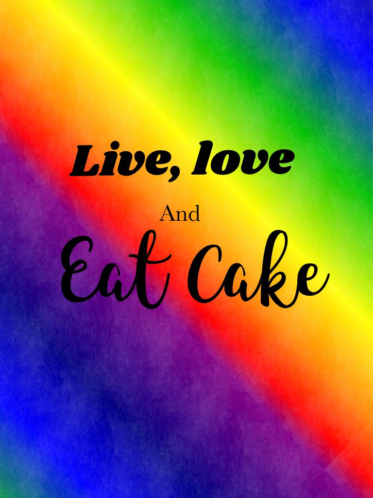Live Love and... Eat cake