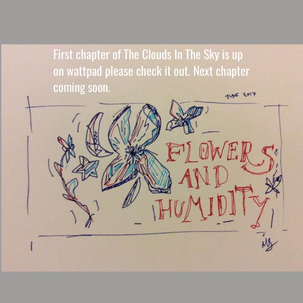 First chapter of The Clouds In The Sky is up on wattpad please check it out. Next chapter coming soon.