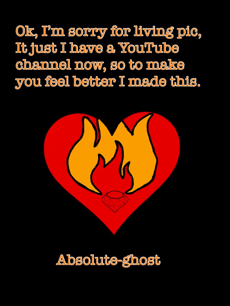 Ok, I’m sorry for living pic, It just I have a YouTube channel now, so to make you feel better I made this.