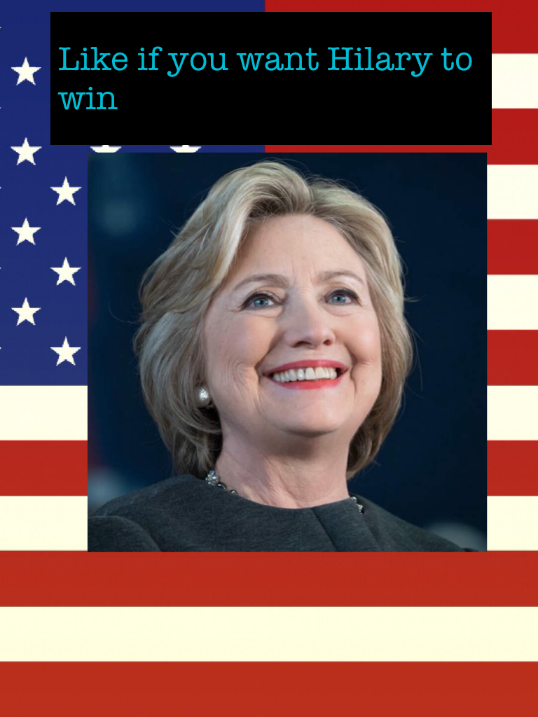 Like if you want Hilary to win