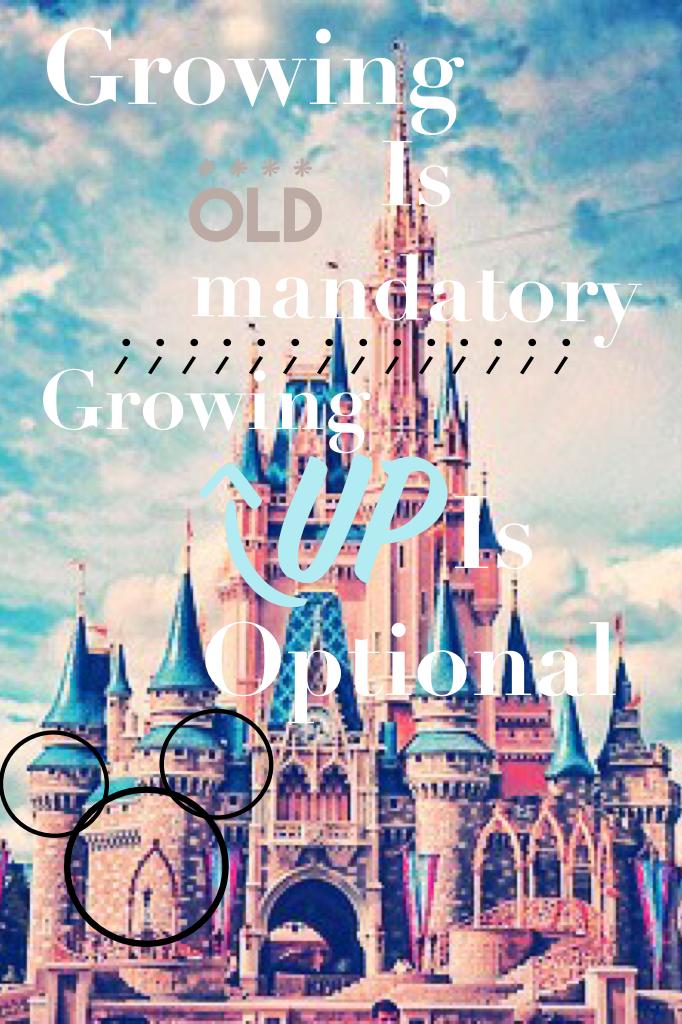 :-:click:-:
Growing old is mandatory but growing up is optional 
-Walt Disney 💙🐭