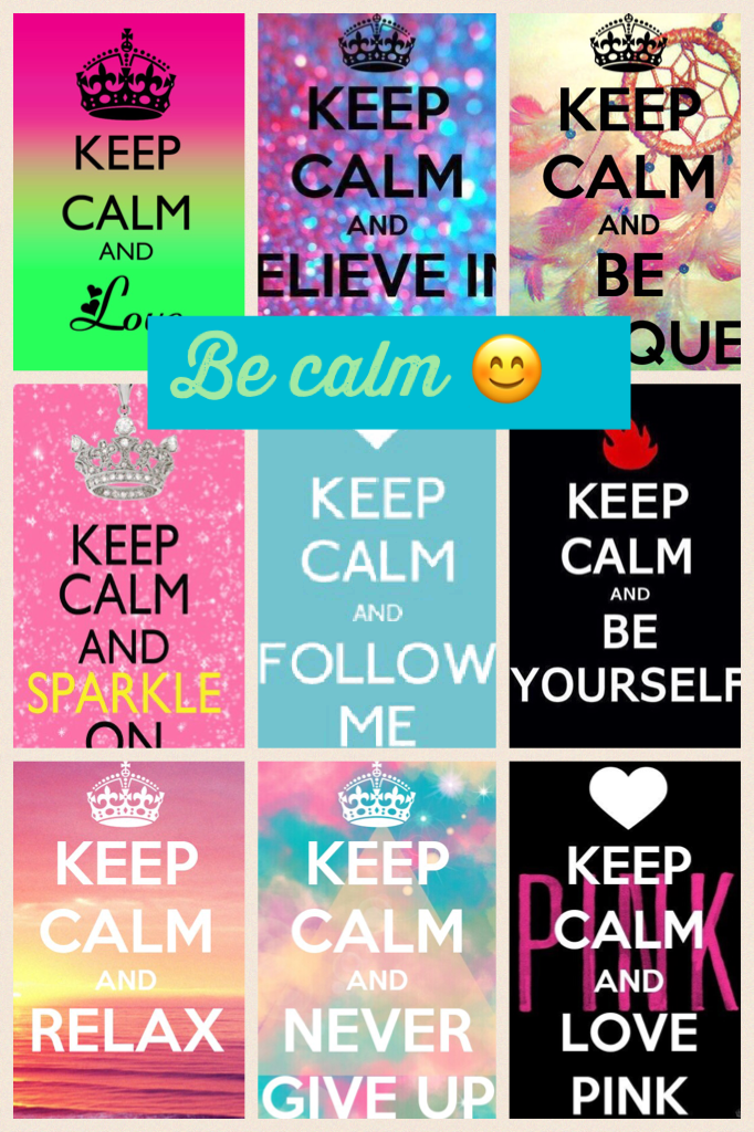 Be calm 😊 