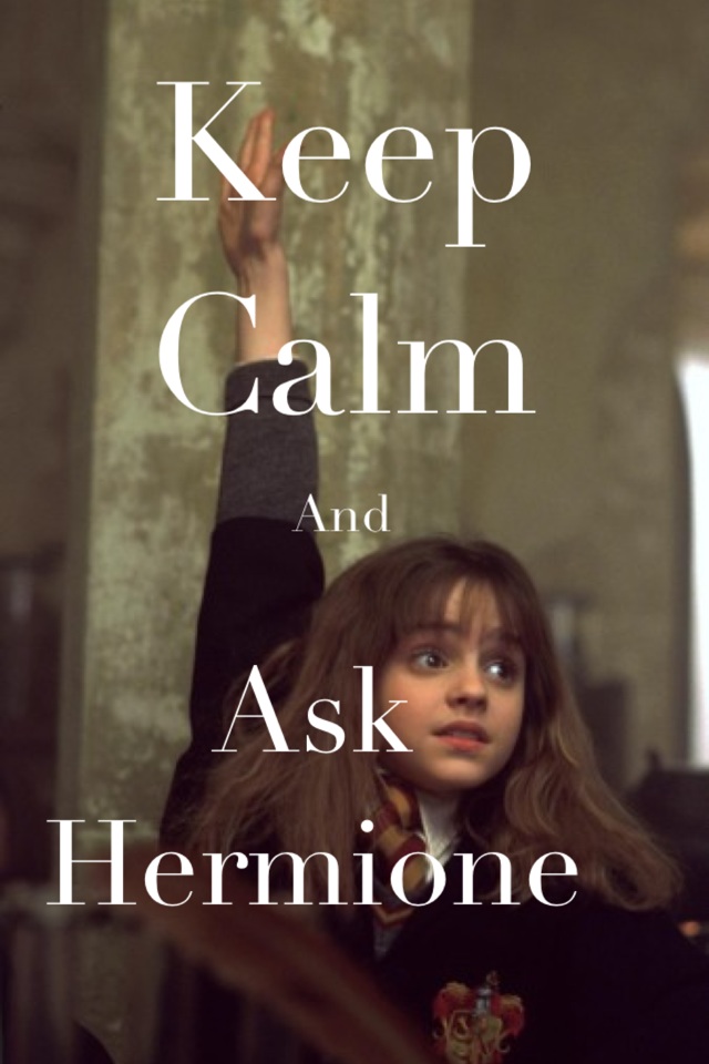 Keep Calm and ask Hermione 
