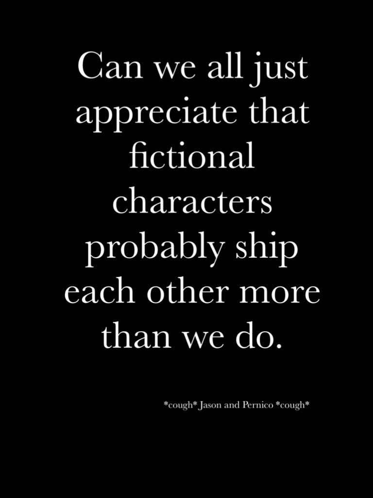 Can we all just appreciate that fictional characters probably ship each other more than we do.
 