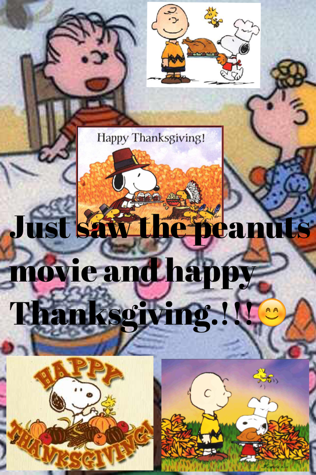 Just saw the peanuts movie and happy Thanksgiving.!!!😊