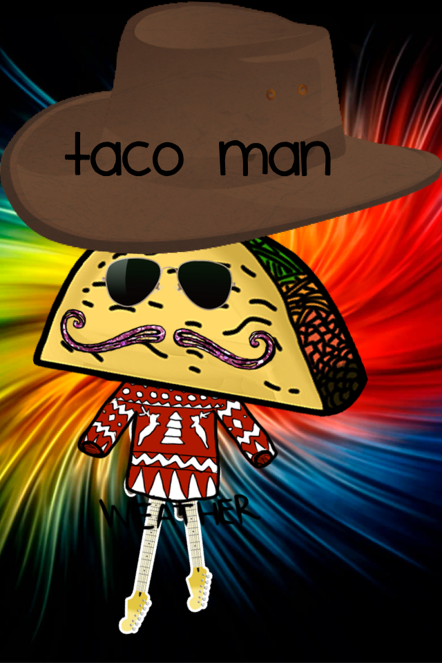Taco man

