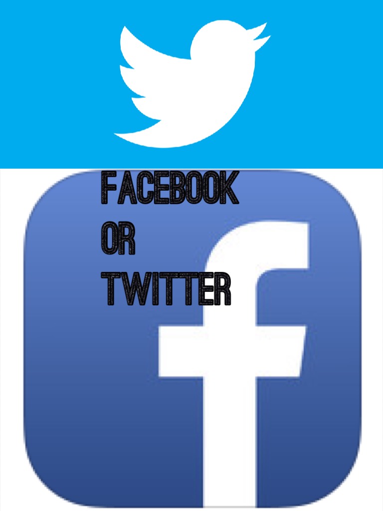 Facebook or Twitter 