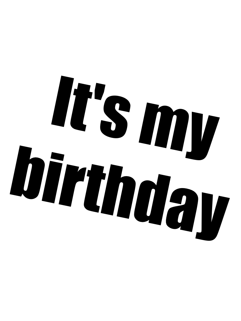 It's my birthday 