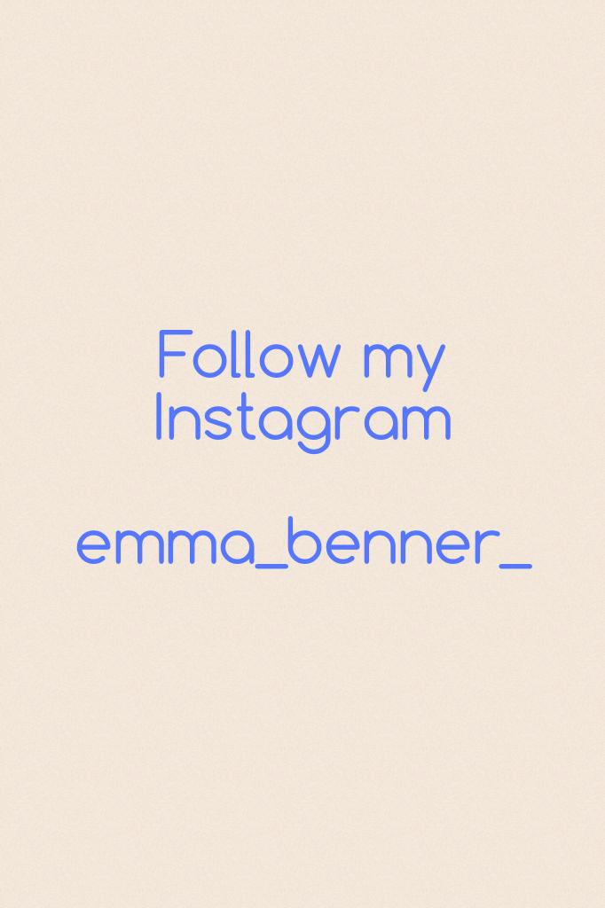 Follow my Instagram 

emma_benner_