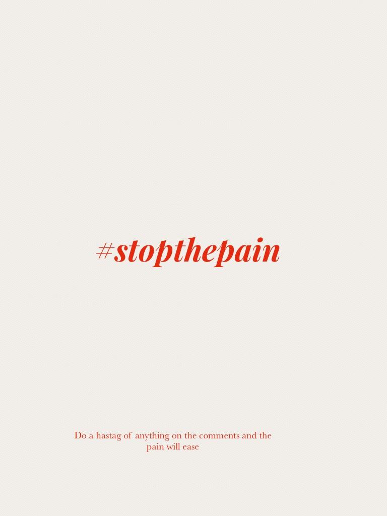 #stopthepain 