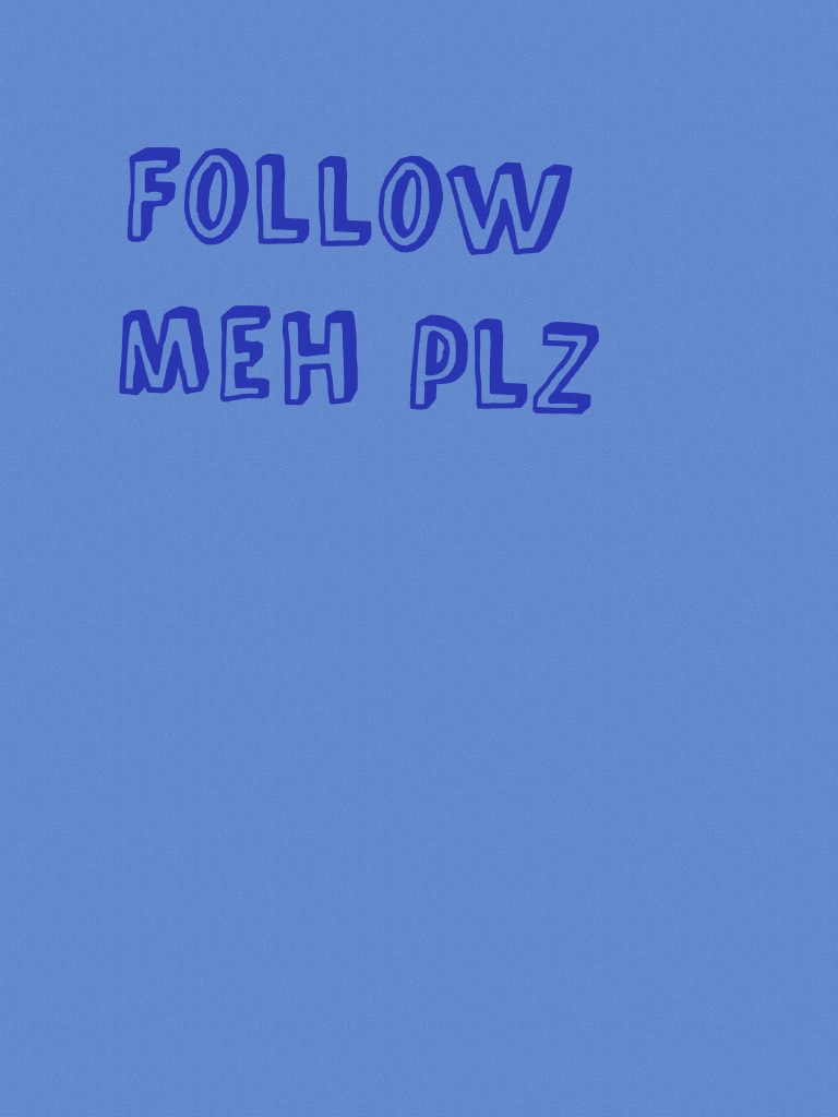 Follow meh plz 
