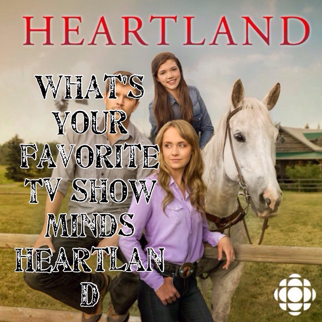 What's your favorite TV show minds heartland 