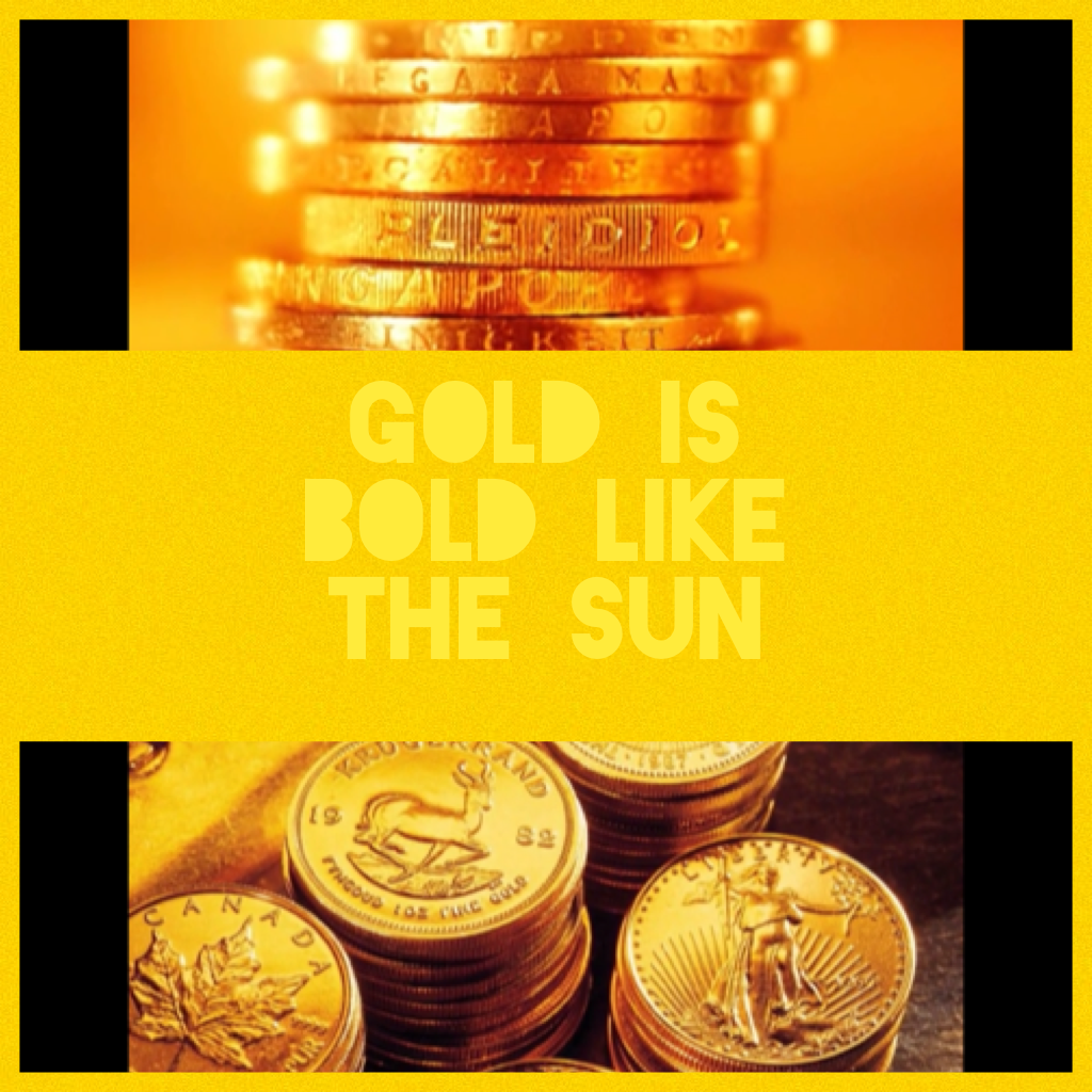 Gold is bold like the sun