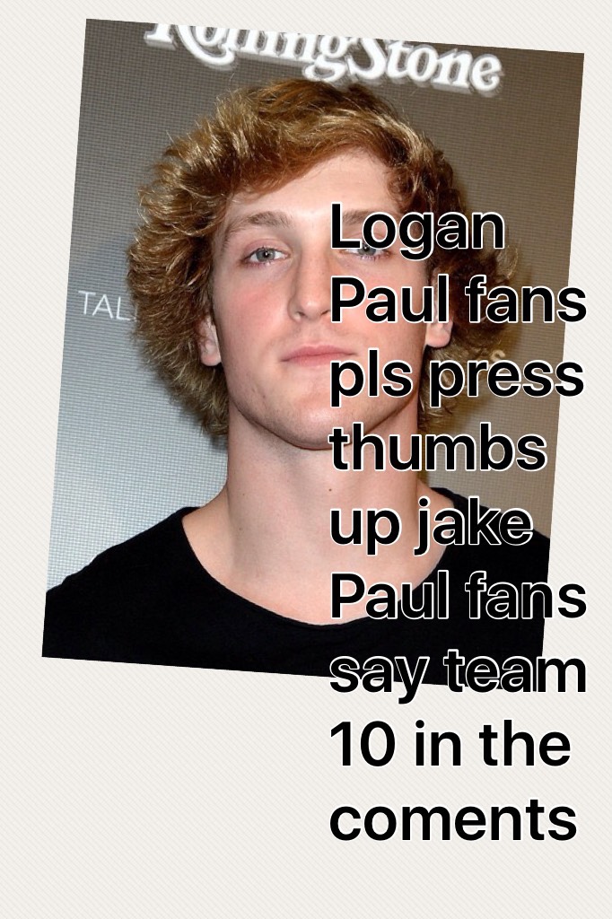Logan Paul fans pls press thumbs up jake Paul fans say team 10 in the coments