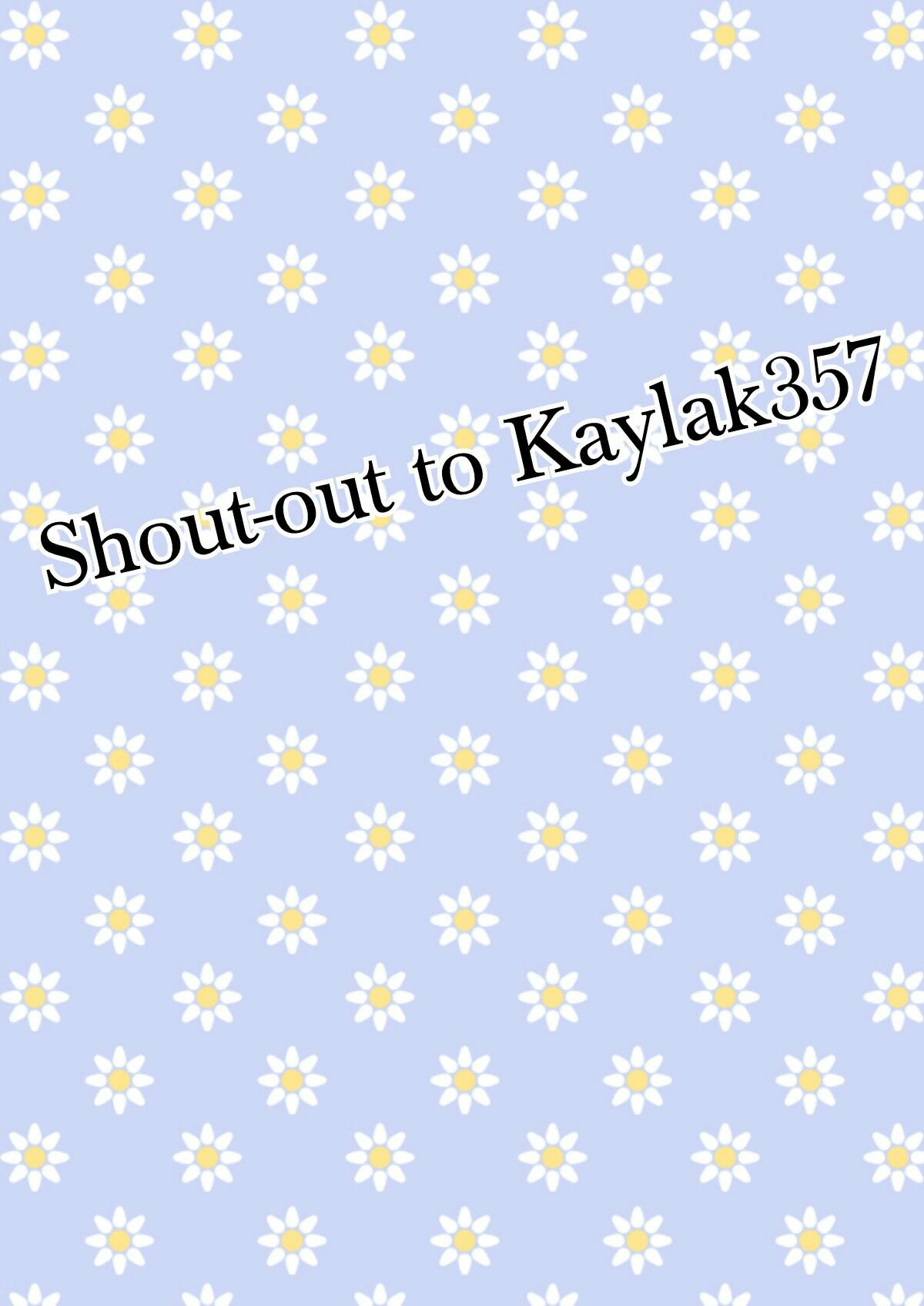 Shout-out to Kaylak357