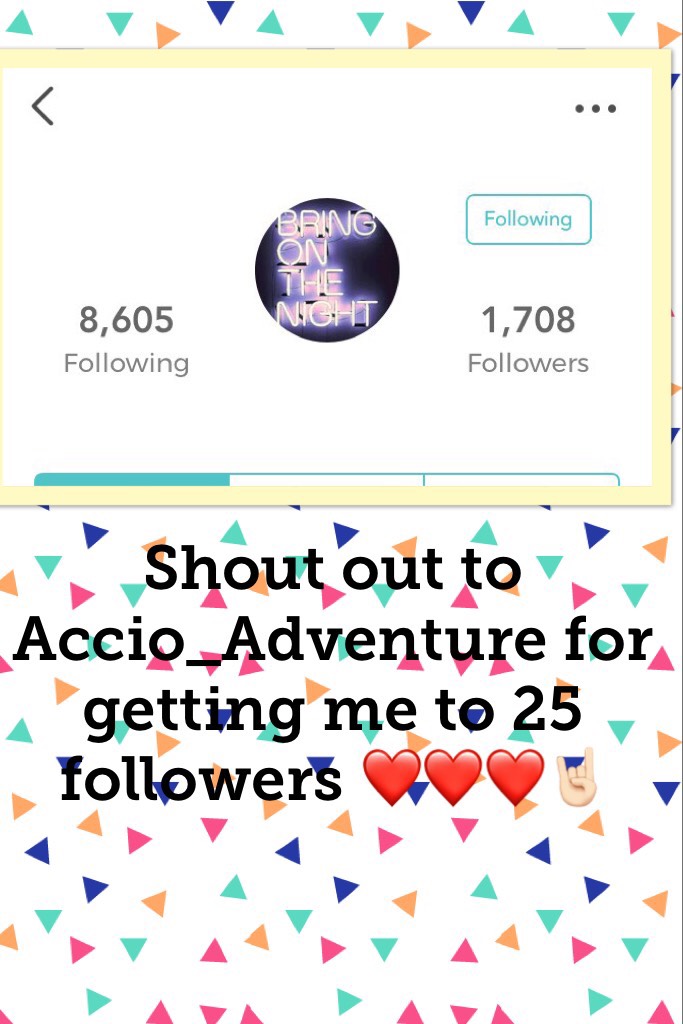 Shout out to Accio_Adventure for getting me to 25 followers ❤️❤️❤️🤘🏻