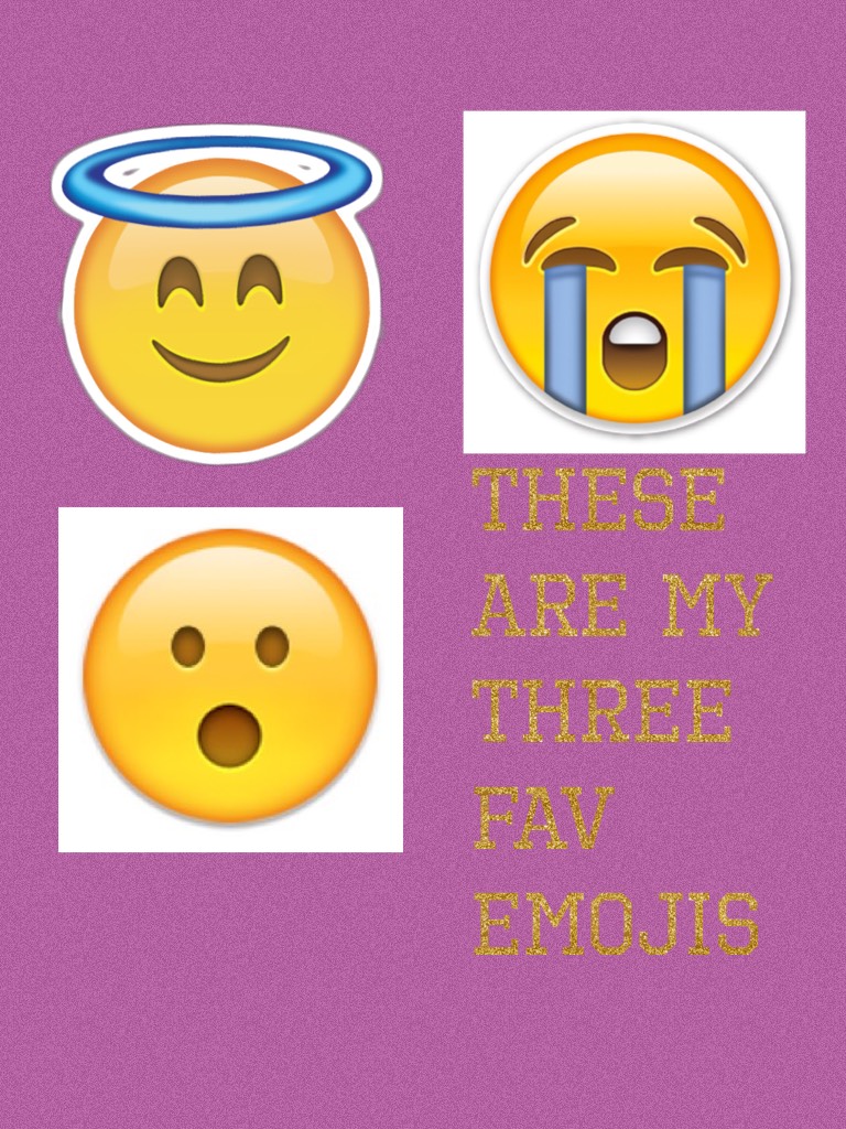 These are my three fav emojis