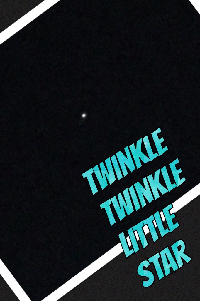 Twinkle twinkle little star 