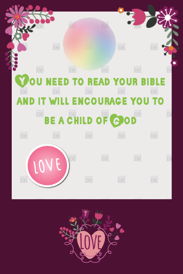 You need to read your bible and it will encourage you to be a child of God
