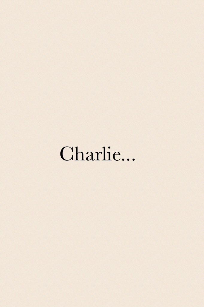 Charlie...