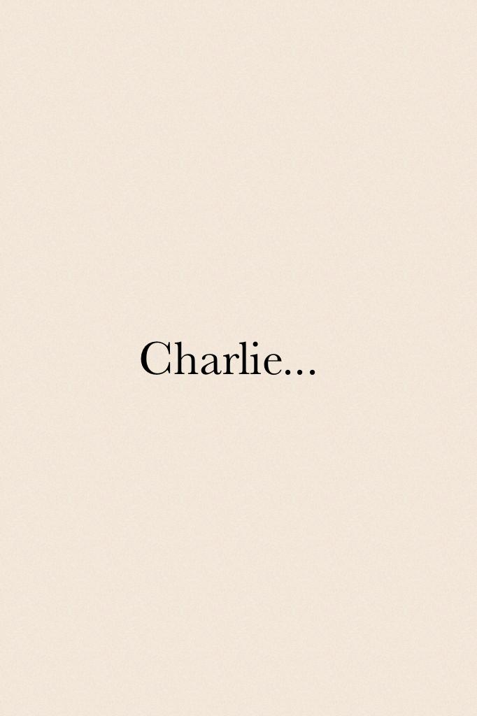 Charlie...