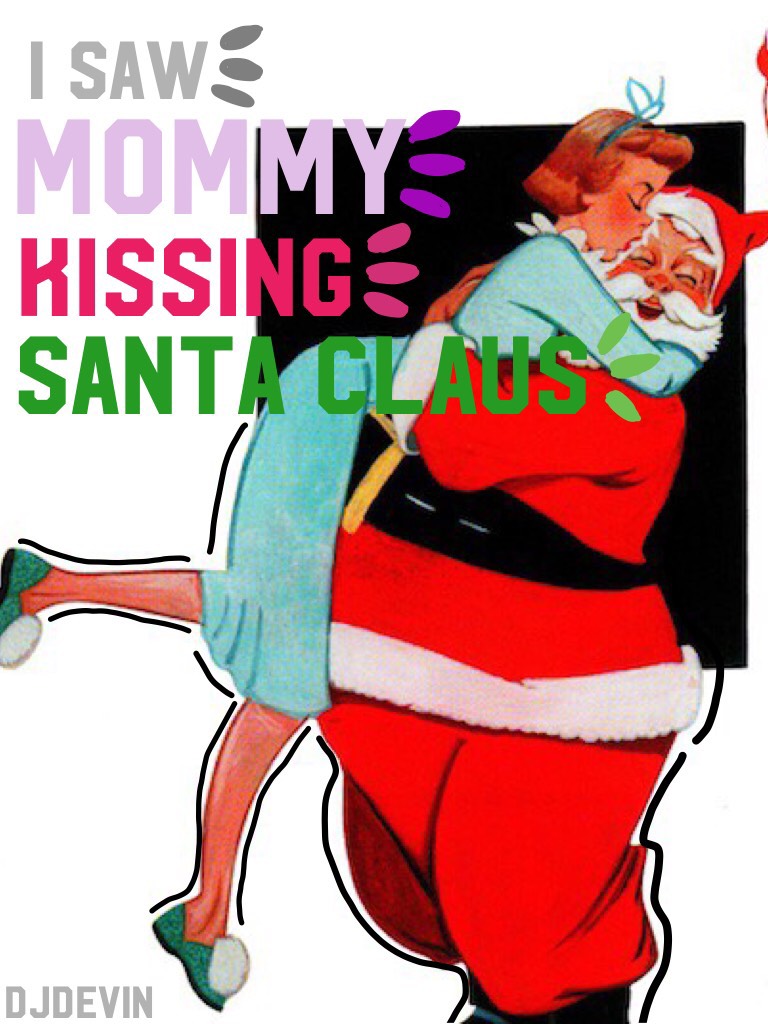 😘 <— Tap the kissing emoji 



Wow, mommy's kissing Santa Claus
I saw Mommy kissing Santa Claus
Underneath the mistletoe last night
She didn't see me creep
Down the stairs to have a peep
She thought that I was tucked up
In my bedroom, fast asleep
Then I s