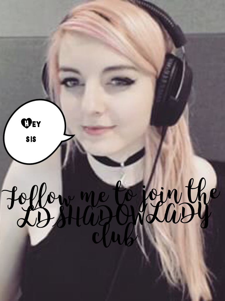 Follow me to join the LDSHADOWLADY club
