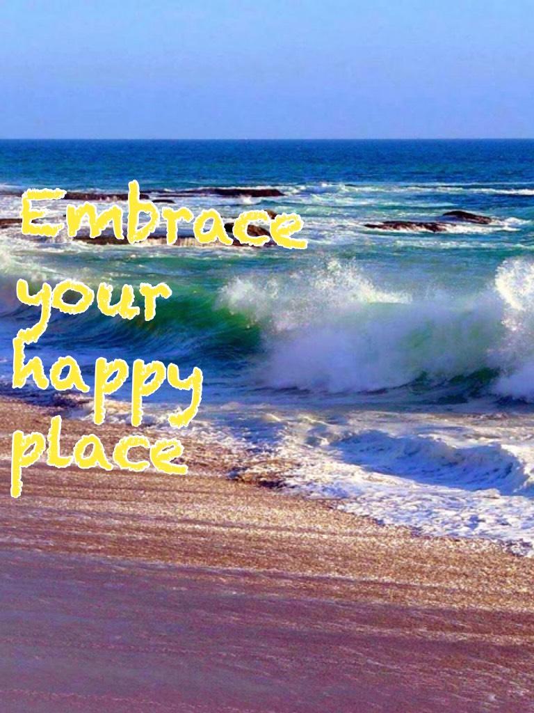 Embrace your happy place