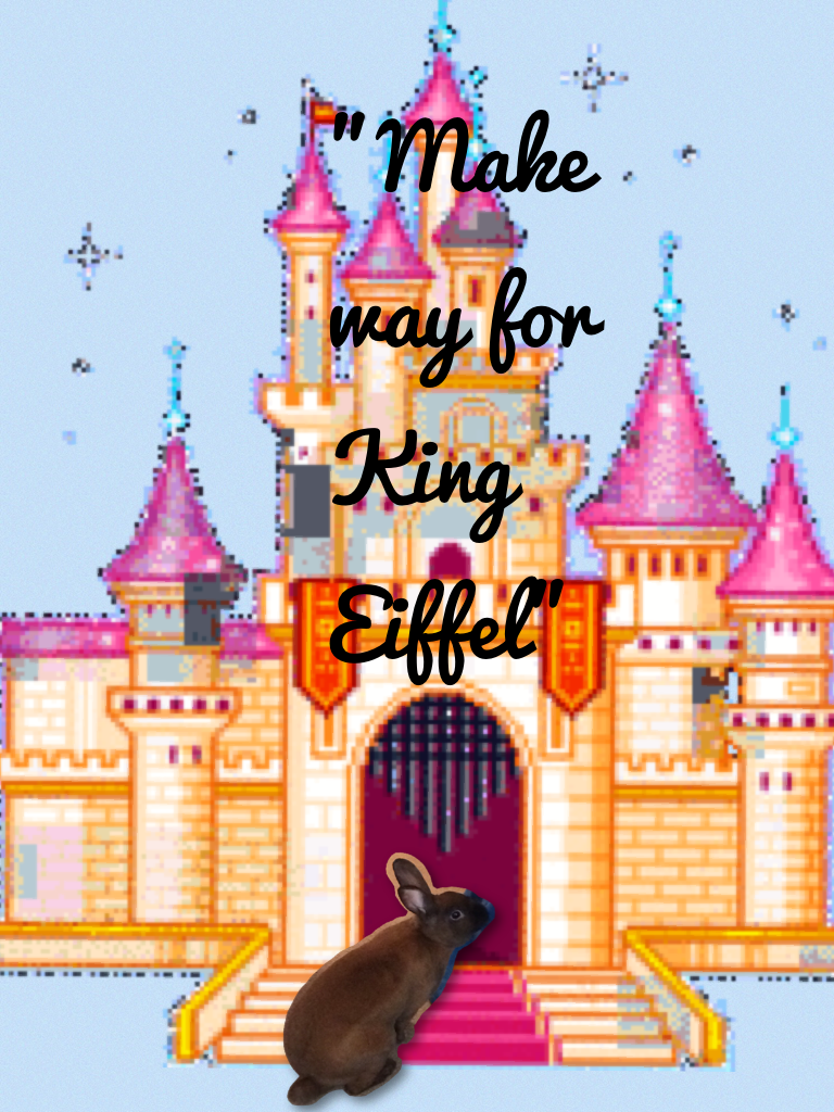 "Make way for King Eiffel"