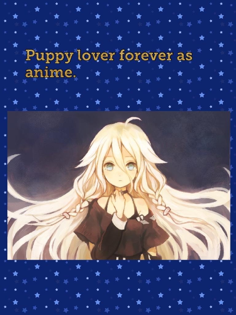 Puppy lover forever as anime.