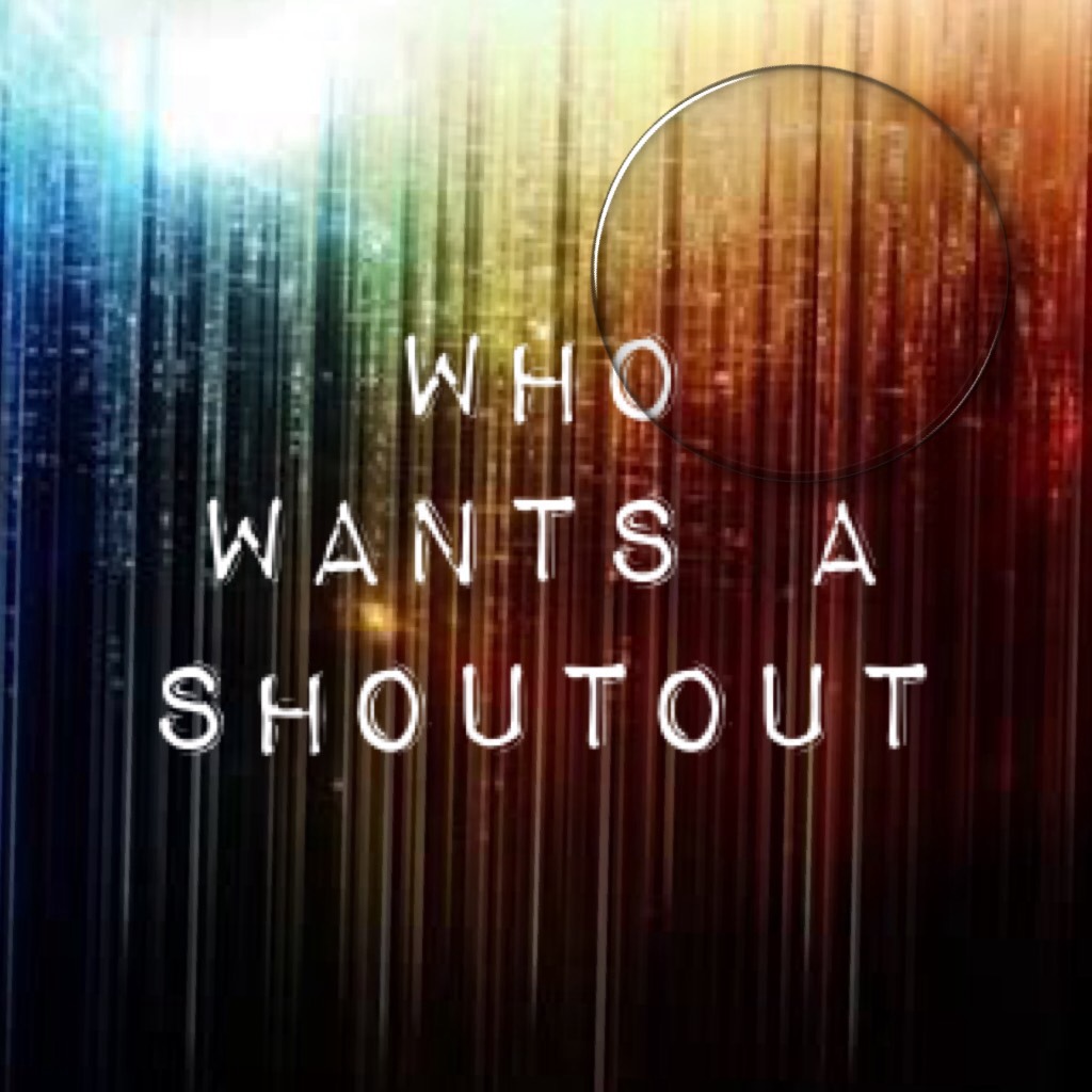 Who wants a shoutout 