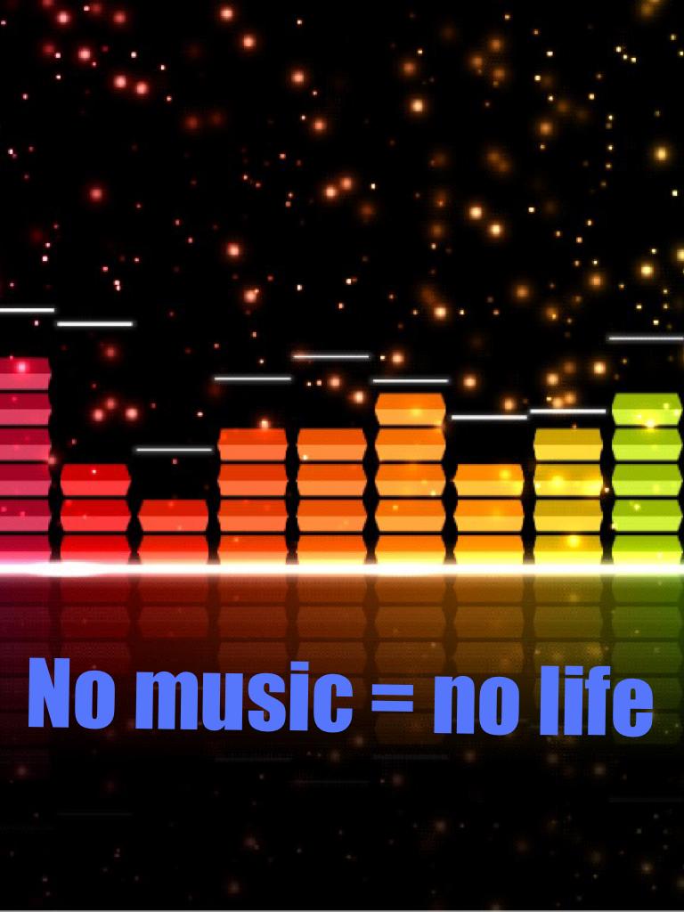 No music = no life