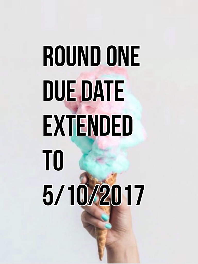 Round One due date extended to 5/10/2017