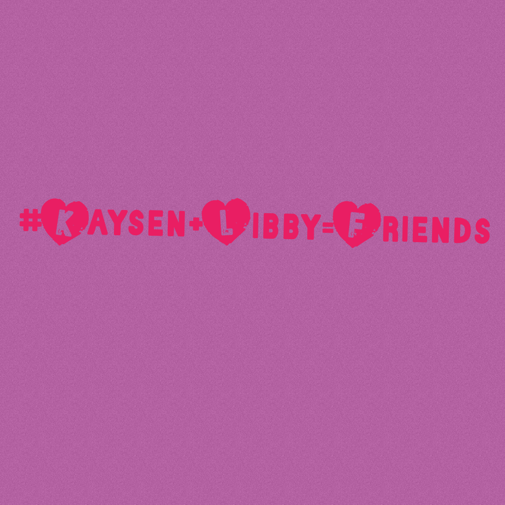 #Kaysen+Libby=Friends