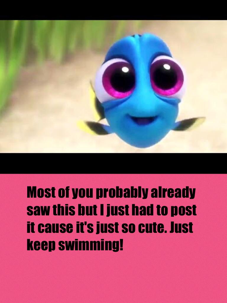 Most of you probably already saw this but I just had to post it cause it's just so cute. Just keep swimming!