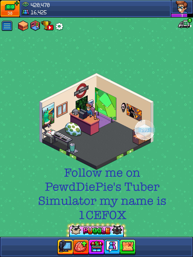 Follow me on PewdDiePie's Tuber Simulator my name is 1CEF0X