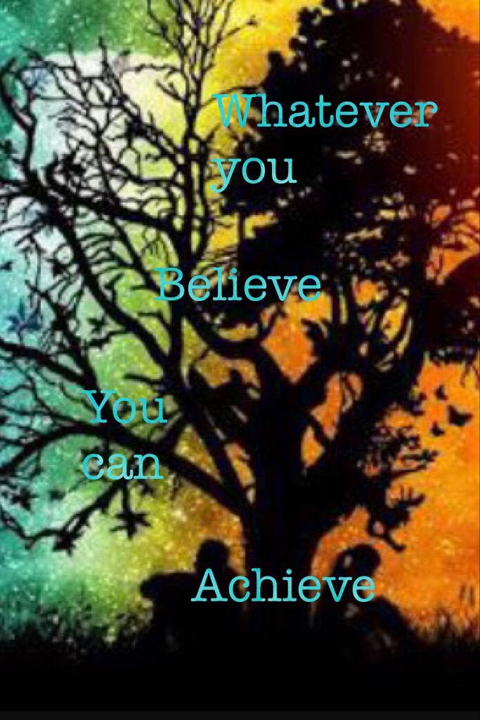 What you believe you can achieve!