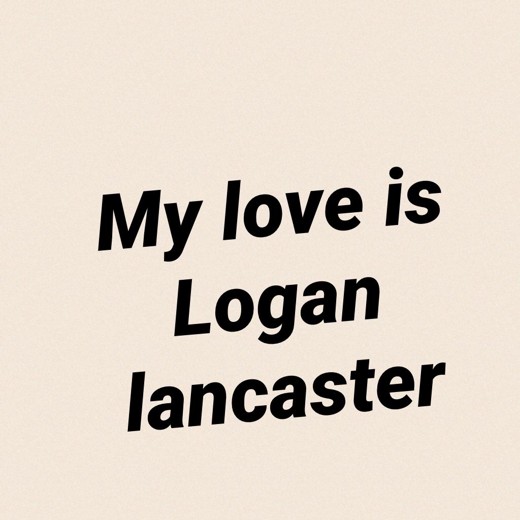 My love is Logan lancaster
