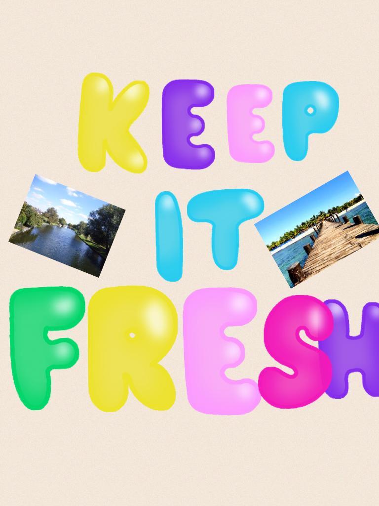 Keep it fresh