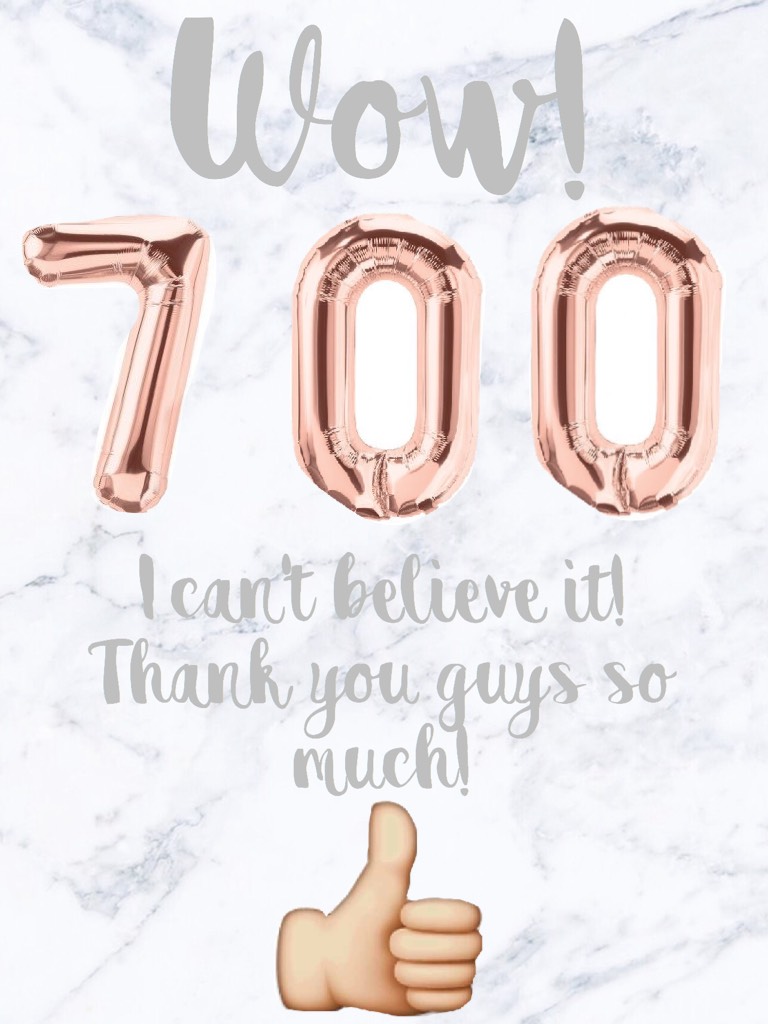Thank you so so much for 700 followers! I appreciate it so much! Keep it up 😀