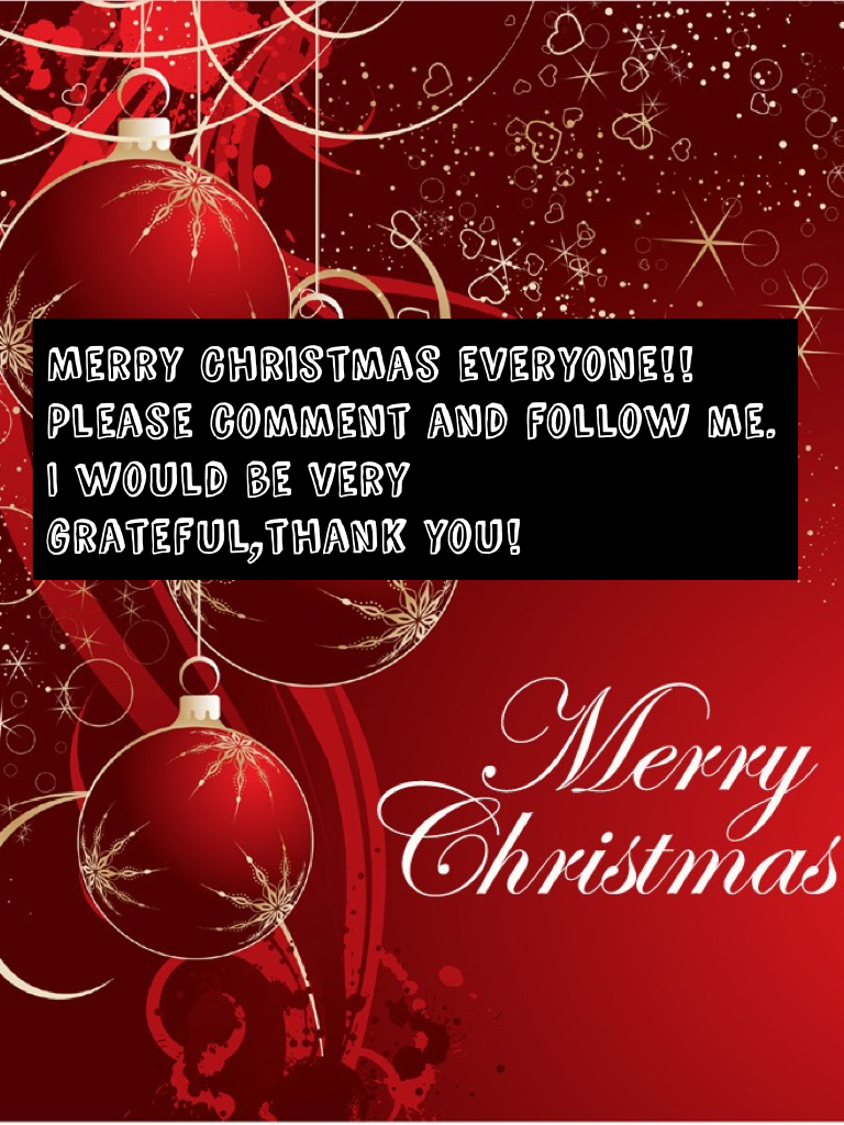 Merry Christmas everyone!! Please comment, like and follow me. Thanks!