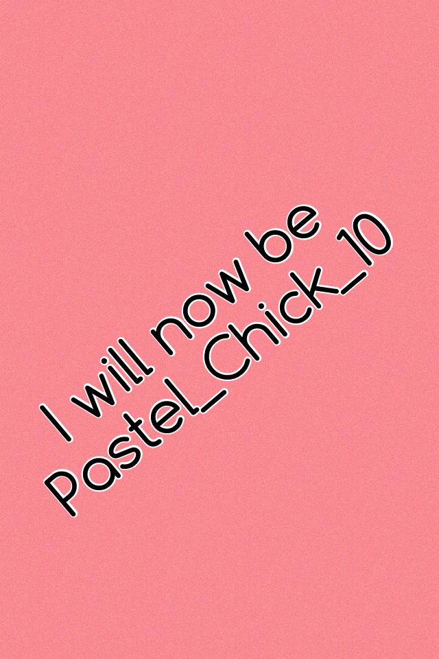 I will now be
Pastel_Chick_10