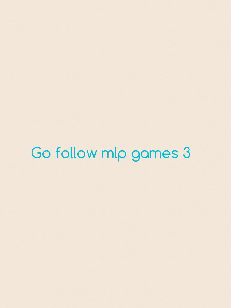 Go follow mlp games 3 