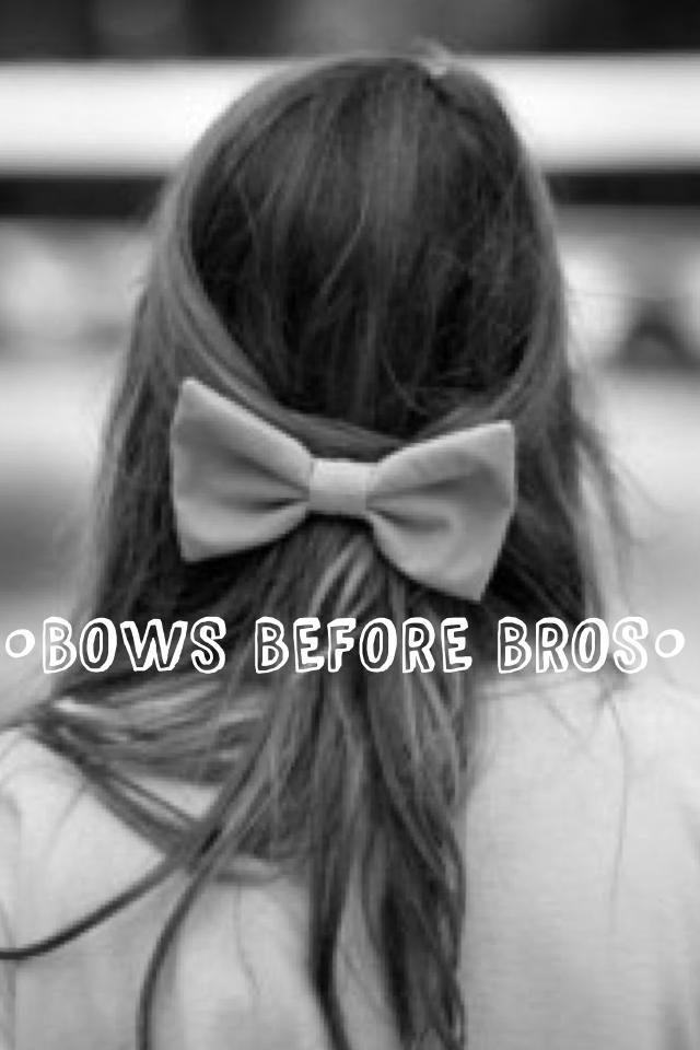 •BOWS BEFORE BROS•