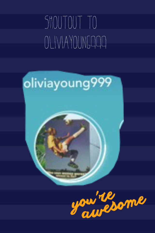Shoutout to oliviayoung999