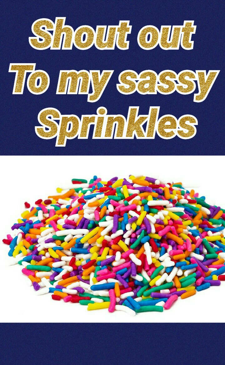 tap me 
Shout out 
To my sassy 
Sprinkles and thanks to all my followers 