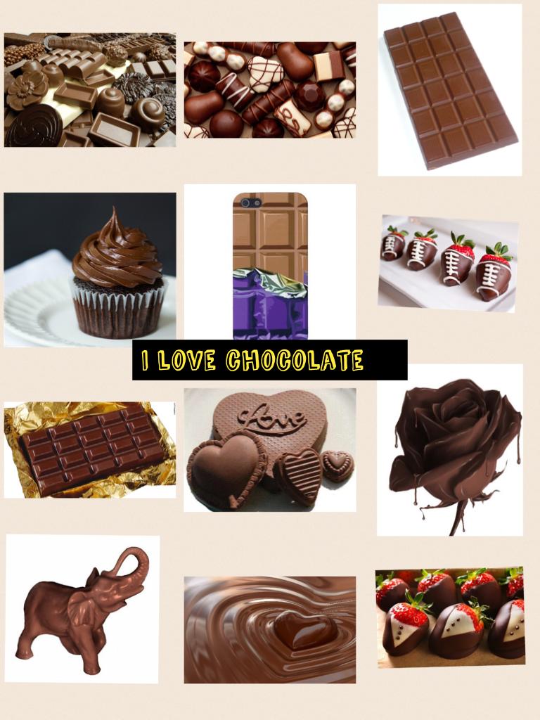 I love chocolate 