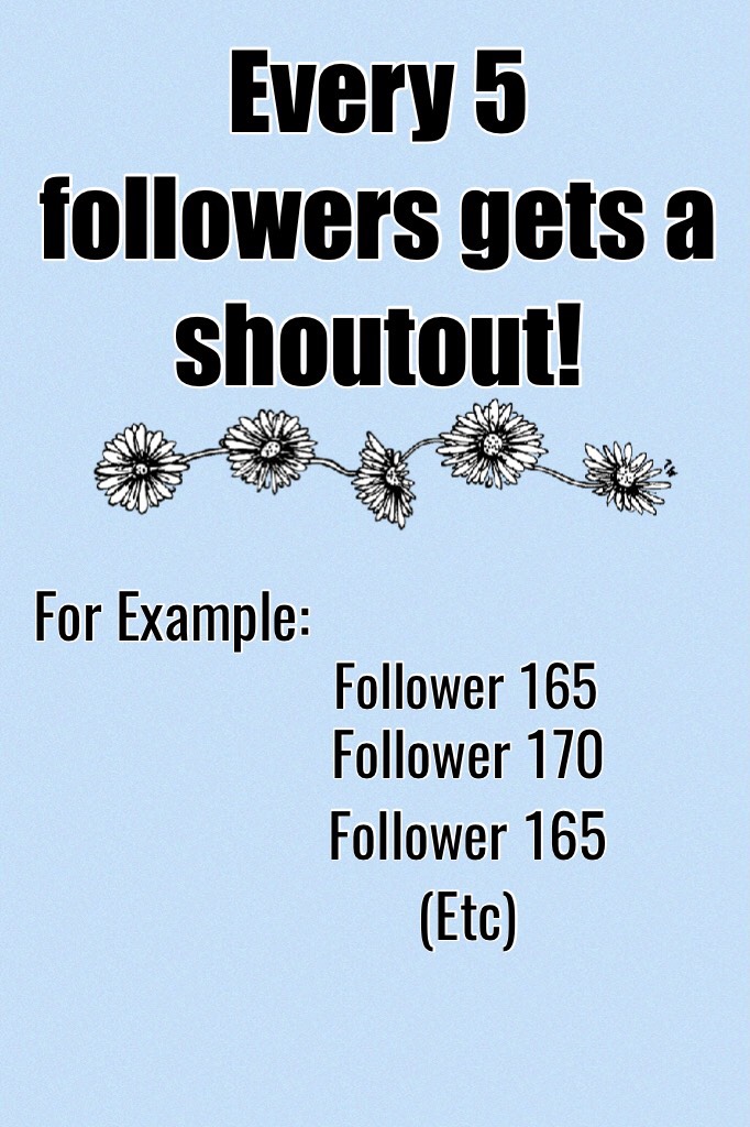 Every 5 followers gets a shoutout!